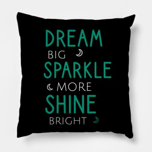 Dream big sparkle more shine bright Pillow