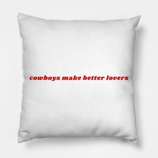 Cowboys Make Better Lovers Pillow