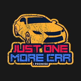 Just One More Car I Promise Car Enthusiast Retro Vintage T-Shirt