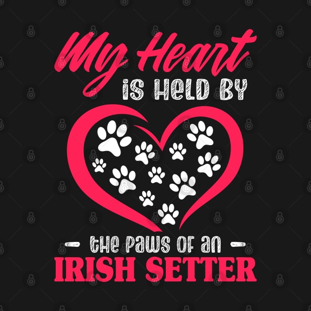 My Heart Is Held By The Paws Of An Irish Setter by White Martian