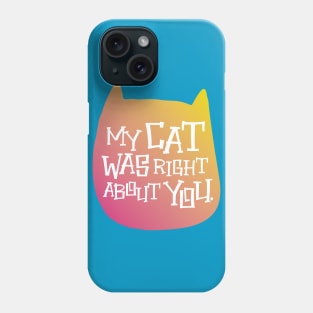 MY CAT WAS RIGHT Phone Case