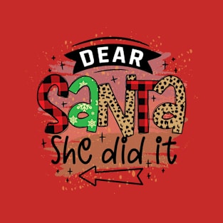 dear santa she did it T-Shirt