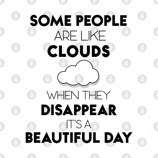 Some People Are Like Clouds When They DISAPPEAR It's A Beautiful Day by Matthew Ronald Lajoie