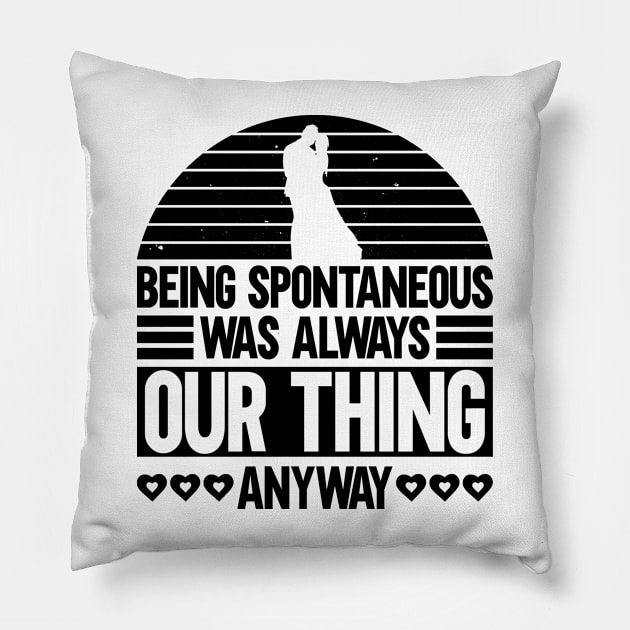 Being Spontaneous Was Always Our Thing Anyway - Bride Groom Pillow by Anassein.os