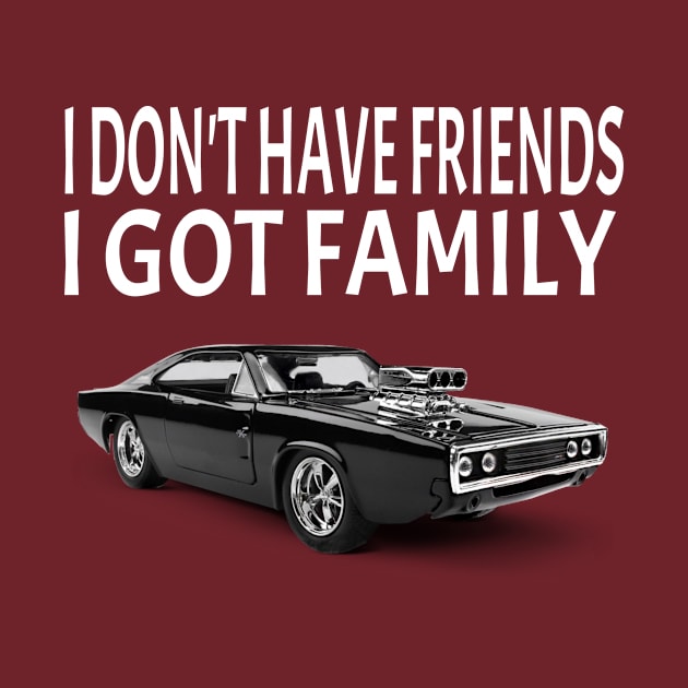 I Don't Have Friends I Got Family by soufyane