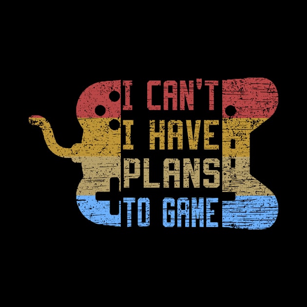 I Can't I Have Plans To Game by DesStiven