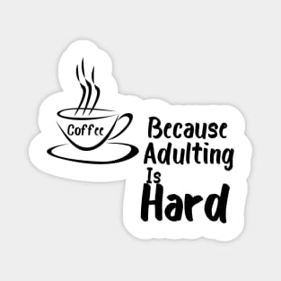 Coffee because Adulting is hard Magnet