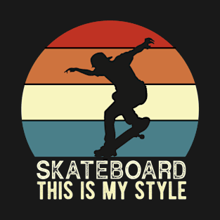 Skateboard this is my style T-Shirt