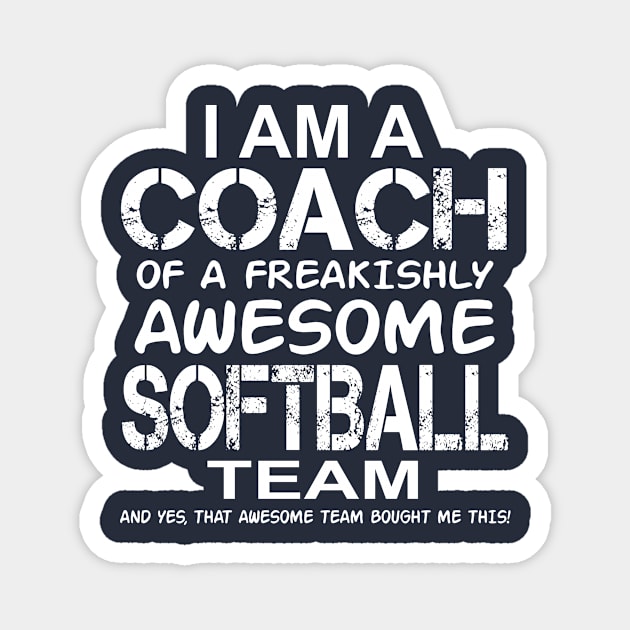 I Am a Coach Of a Freakishly Awesome Softball Team design Magnet by nikkidawn74