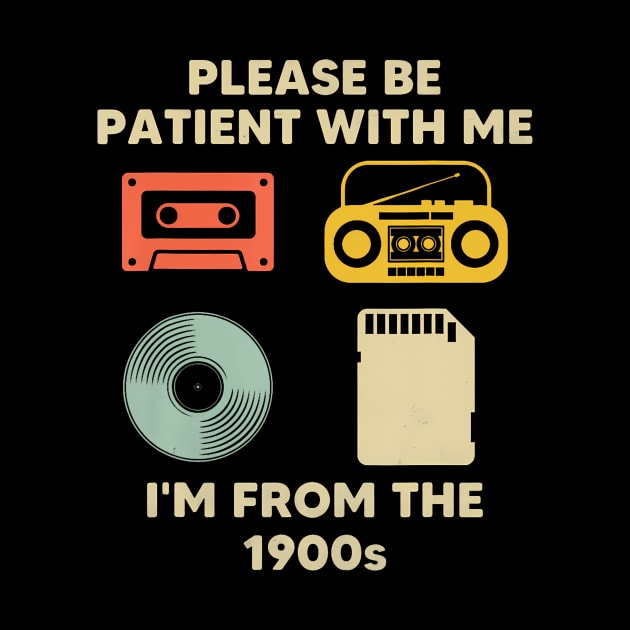 Please Be Patient With Me I'M From The 1900S by Send Things Love
