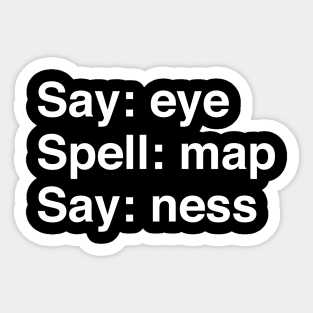 I Map Ness Jokes Say Eye Spell Map Say Ness Stickers | Teepublic