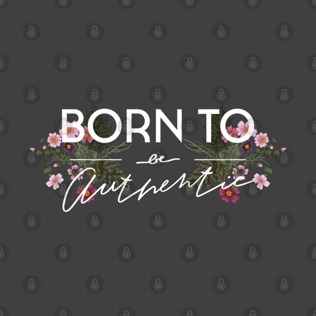 Slogan with flower. Born to be authentic. by NKTN