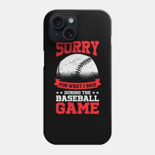 Sorry For What I Said During The Baseball Game Phone Case