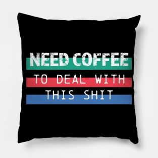 Need coffee to deal with this shit Pillow