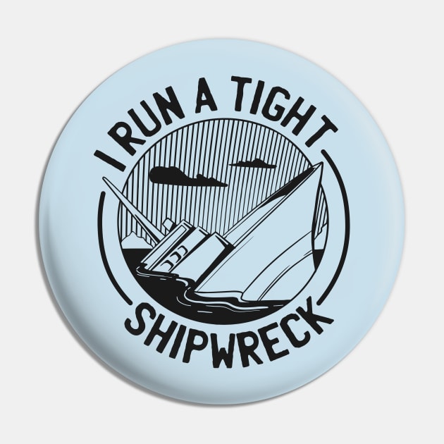 I run a tight shipwreck Pin by Black Phoenix Designs