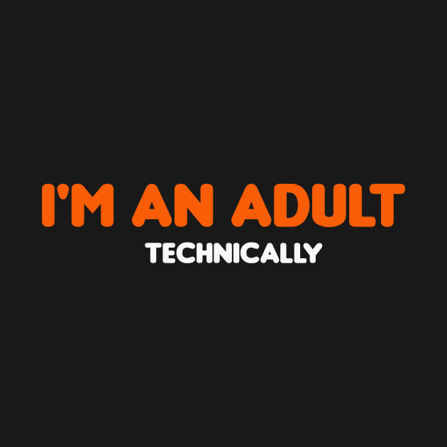 I'm an Adult Technically Funny 18th Birthday Gift T-Shirt by Najem01