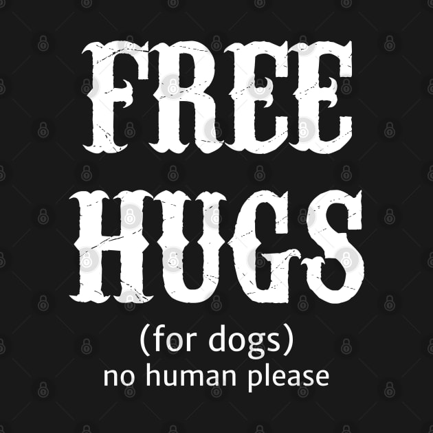 Free Hugs For Dogs No Human Please by Brono