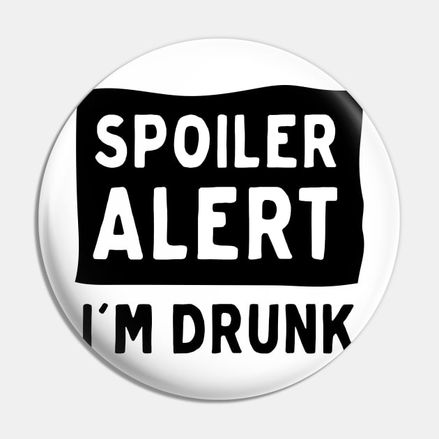 Spoiler Alert I’m Drunk Pin by Blister