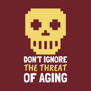 Don't Ignore The Threat of Aging - Life Extension Design T-Shirt