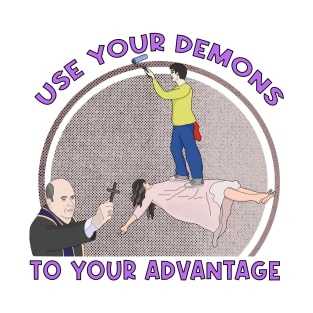 Use Your Demons To Your Advantage T-Shirt