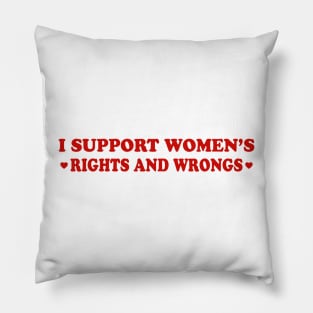 I Support Women's Rights And Wrongs Pillow