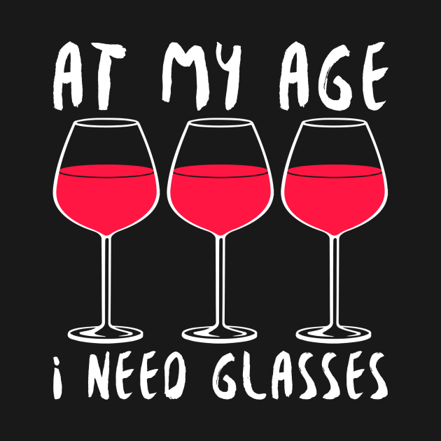 At My Age I Need Glasses - Wine Lover by fromherotozero