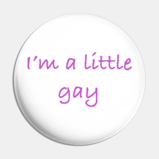 I'm A Little Gay Pin