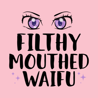 Filthy Mouthed Waifu T-Shirt