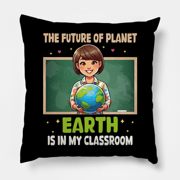 The Future Of Planet Earth Is In My Classroom Earth Day 2024 Pillow by JUST PINK