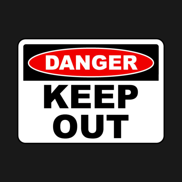 Danger Keep Out Sign by LefTEE Designs