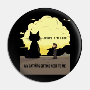 Sorry I'm Late My Cat Was Sitting Next to Me Cat Lover Gift Pin