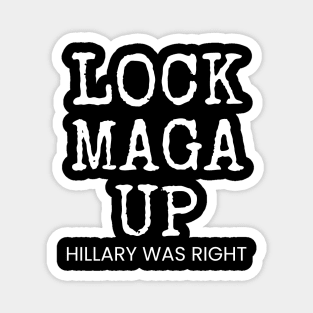 LOCK MAGA UP HILLARY WAS RIGHT Magnet