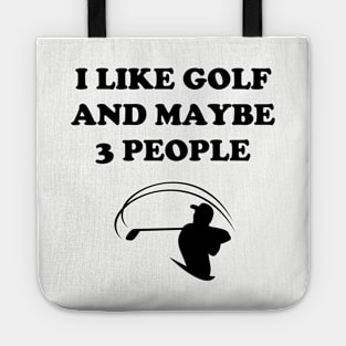I Like Golf And Maybe 3 People - Funny Golfer Tote
