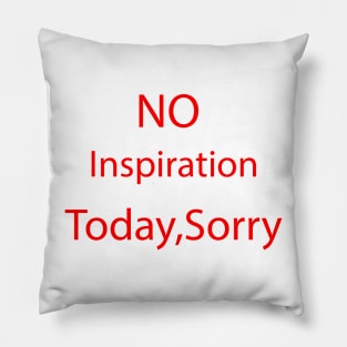 no inspiration today sorry Pillow