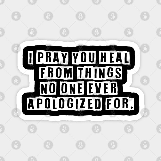 I Pray You Heal From Things No One Ever Apologized For Magnet by TinPis