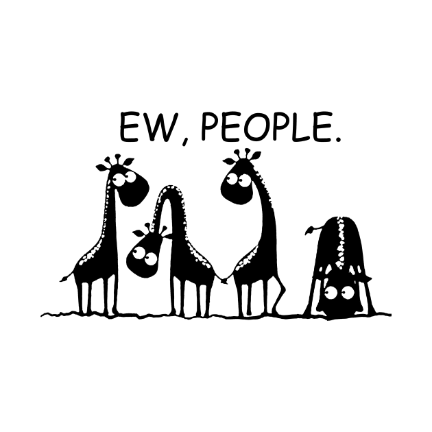 Ew People Funny Gift For Giraffe Lovers by ValentinkapngTee