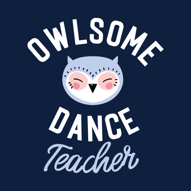 Owlsome Dance Teacher Pun - Funny Gift Idea by BetterManufaktur