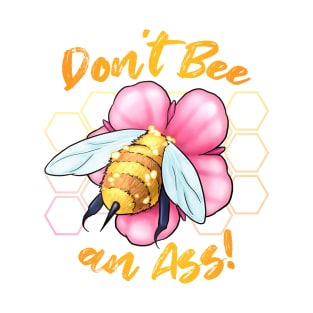 Don't Bee an Ass! T-Shirt