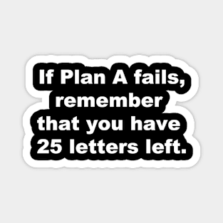 If plan A fails, remember that you have 25 letters left. Magnet