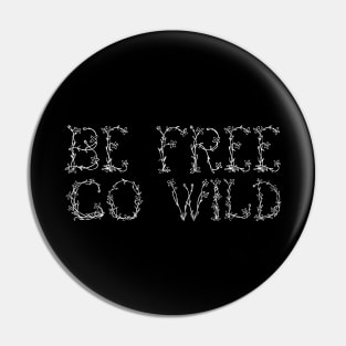 Be Free, Go Wild (White) Pin