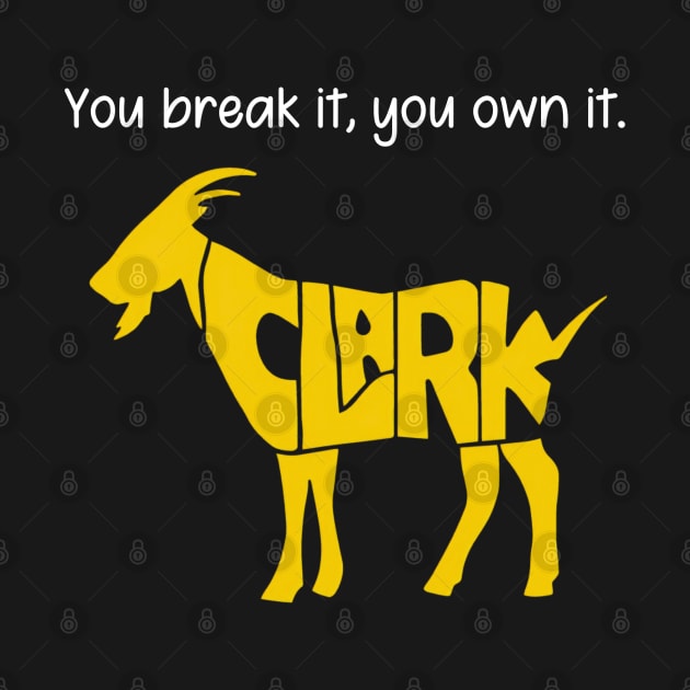 You break it, you own it Clark Goat by thestaroflove