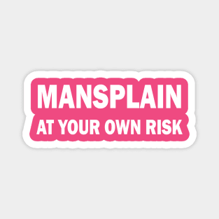 Mansplain at your own risk Magnet