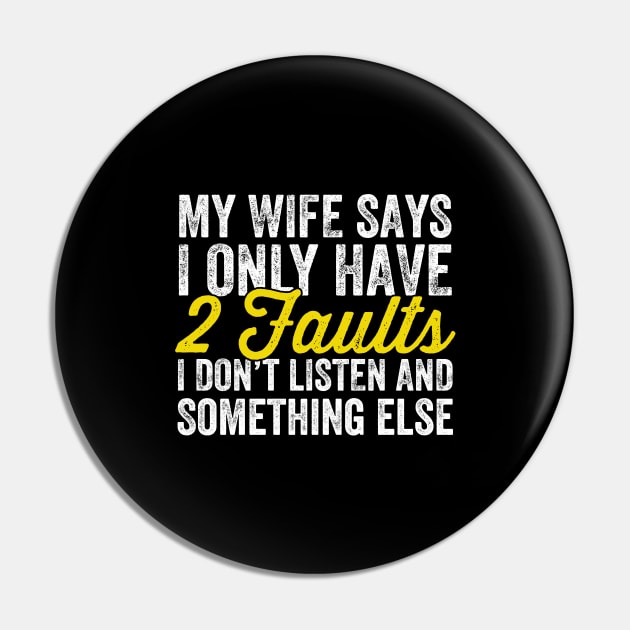 My wife says I only have 2 faults I don't listen and something else Pin by captainmood