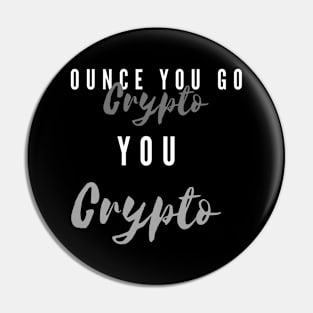 When you Go Crypto You Crypto Pin