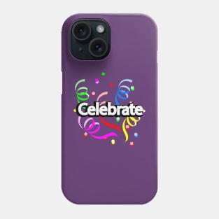 Celebrate  celebrating a celebration Phone Case