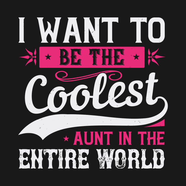 Womens I Want to be the Coolest Aunt  Funny Aunt Gift by andreperez87