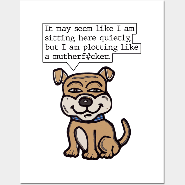 "It may seem like I am sitting here quietly, but I am plotting like a mutherf#cker." Wall Art by The BuddaKats