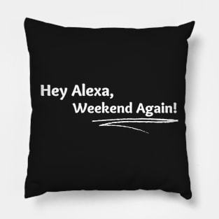 Hey Alexa, Weekend Again! Pillow