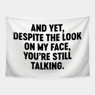 And Yet Despite The Look On My Face You're Still Talking (Black) Funny Tapestry