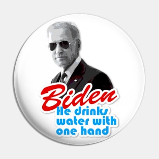 Biden "He Drinks Water With One Hand" Pin